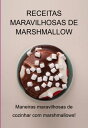 Receitas Maravilhosas De Marshmallow: Maneiras Maravilhosas De Cozinhar Com Marshmallows 【電子書籍】 Jideon F Marques