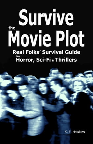 ŷKoboŻҽҥȥ㤨Survive the Movie Plot: Real Folks' Survival Guide for Horror, Sci-Fi & ThrillersŻҽҡ[ K.E. Hawkins ]פβǤʤ385ߤˤʤޤ