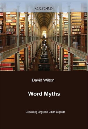 Word Myths:Debunking Linguistic Urban Legends