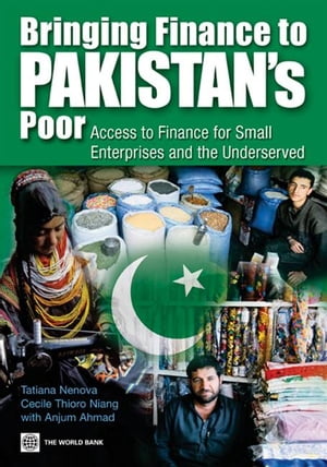 Bringing Finance To Pakistan's Poor: Access To Finance For Small Enterprises And The Underserved