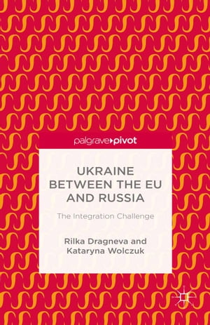Ukraine Between the EU and Russia: The Integration Challenge