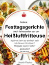 Leckere Festtagsgerichte nach Jahreszeiten aus der Hei?luftfritteuse Kochen kann so einfach sein mit diesem Kochbuch. Rezepte nach Festen gegliedert f?r jede HLF