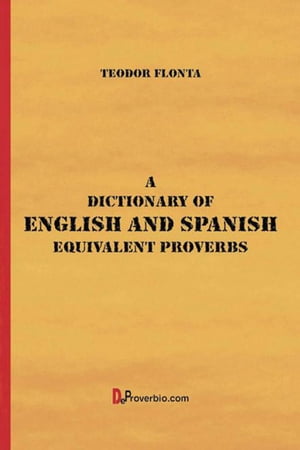 A Dictionary of English and Spanish Equivalent Proverbs