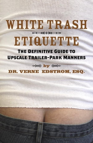 ŷKoboŻҽҥȥ㤨White Trash Etiquette The Definitive Guide to Upscale Trailer Park MannersŻҽҡ[ Dr. Verne Edstrom Esq. ]פβǤʤ2,281ߤˤʤޤ