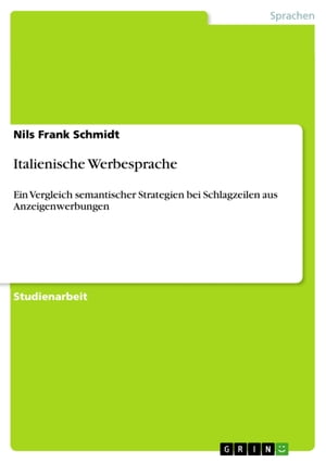 Italienische Werbesprache Ein Vergleich semantischer Strategien bei Schlagzeilen aus Anzeigenwerbungen