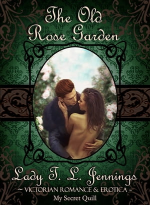 The Old Rose Garden ~ Victorian Romance and Erot