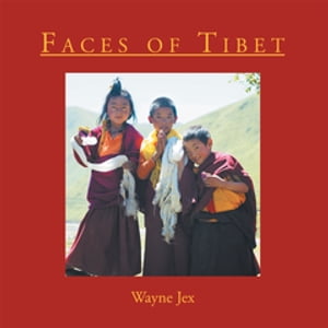 Faces of Tibet【電子書籍】[ Wayne Jex ]