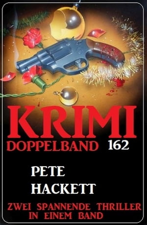 Krimi Doppelband 162 - Zwei spannende Thriller in einem BandŻҽҡ[ Pete Hackett ]
