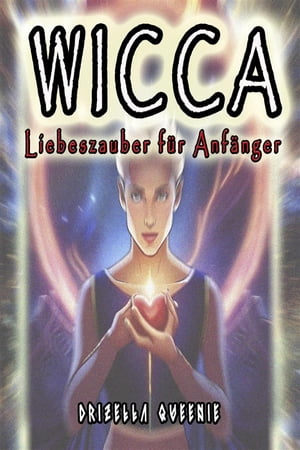 Wicca Liebeszauber f r anf nger【電子書籍】 Drizella Qweenie