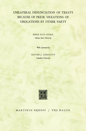 Unilateral Denunciation of Treaty Because of Prior Violations of Obligations by Other Party【電子書籍】[ Bhek Pati Sinha ]