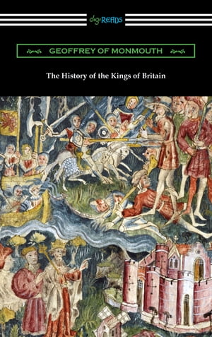 The History of the Kings of Britain【電子書籍】[ Geoffrey of Monmouth ]