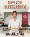 Spice Kitchen: Healthy Latin and Caribbean Cuisine (Caribbean Cuisine Cookbook, ...