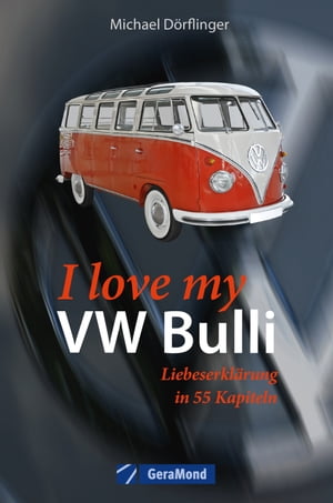 I love my VW-Bulli – Liebeserklärung an eine Legende