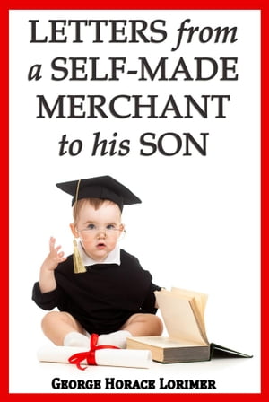 Letters from a Self-Made Merchant to His Son