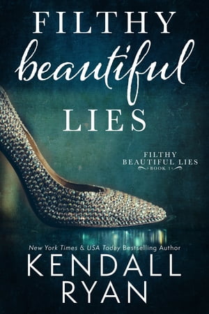 Filthy Beautiful Lies【電子書籍】 Kendall Ryan