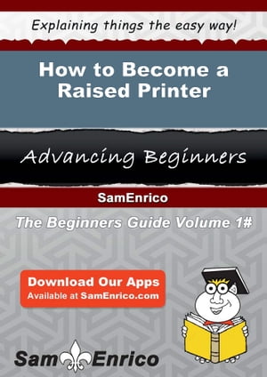 How to Become a Raised Printer How to Become a Raised Printer【電子書籍】[ Marna Joy ]