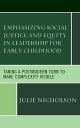 Emphasizing Social Justice and Equity in Leadership for Early Childhood Taking a Postmodern Turn to Make Complexity Visible