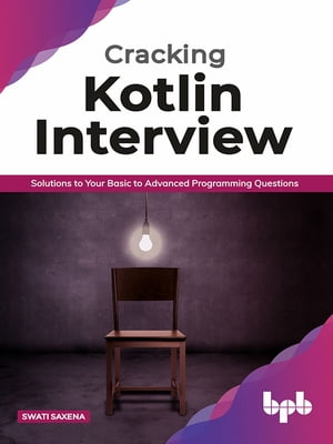 Cracking Kotlin Interview【電子書籍】[ Swati Saxena ]
