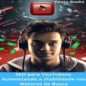 SEO para YouTubers: Aumentando a Visibilidade nos Motores de Busca【電子書籍】[ MAX EDITORIAL ]