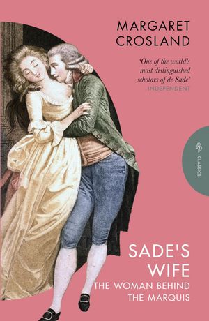 Sade's Wife The Woman Behind the Marquis【電子書籍】[ Margaret Crosland ]