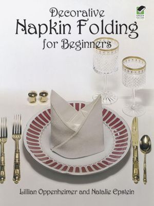 Decorative Napkin Folding for Beginners【電子書籍】[ Lillian Oppenheimer ]