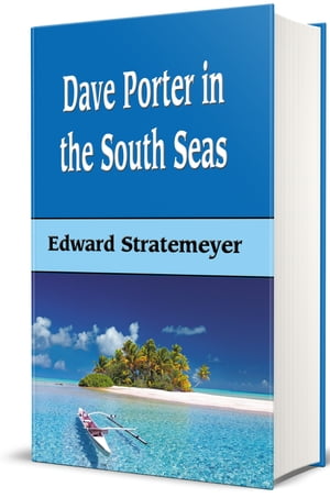 Dave Porter In The South Seas (Illustrated) The Strange Cruise of the Stormy Petrel【電子書籍】 Edward Stratemeyer