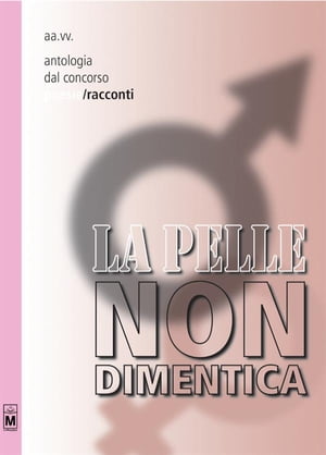 Antologia dal concorso La pelle non dimentica - Racconti