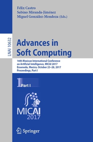 Advances in Soft Computing 16th Mexican International Conference on Artificial Intelligence, MICAI 2017, Enseneda, Mexico, October 23-28, 2017, Proceedings, Part I