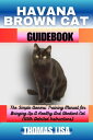 ŷKoboŻҽҥȥ㤨HAVANA BROWN CAT GUIDEBOOK The Simple Owners' Training Manual for Bringing Up A Healthy And Obedient Cat (With Detailed InstructionsŻҽҡ[ Thomas Lisa ]פβǤʤ525ߤˤʤޤ