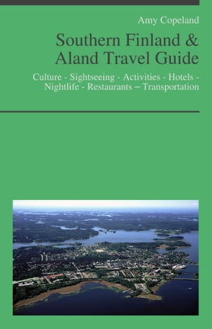 Southern Finland & Aland Travel Guide: Culture - Sightseeing - Activities - Hotels - Nightlife - Restaurants – Transportation (including Helsinki)