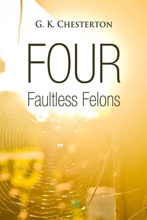 Four Faultless Felons【電子書籍】 G. K. Chesterton