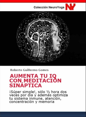 AUMENTA TU IQ CON MEDITACI?N SIN?PTICA ?S?per simple!, s?lo ? hora dos veces por d?a y adem?s optimiza tu sistema inmune, atenci?n, concentraci?n y memoria