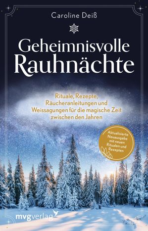 Geheimnisvolle Rauhn?chte Rituale, Rezepte, R?ucheranleitungen und Weissagungen f?r die magische Zeit zwischen den Jahren. Aktualisierte Neuausgabe mit neuen Ritualen, Rezepten und Inhalten