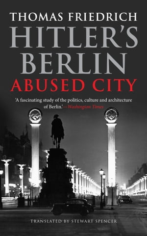 Hitler's Berlin: Abused City