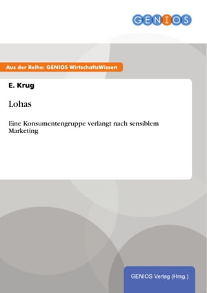 Lohas Eine Konsumentengruppe verlangt nach sensiblem Marketing【電子書籍】 E. Krug