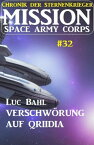Mission Space Army Corps 32: ?Verschw?rung auf Qriidia: Chronik der Sternenkrieger【電子書籍】[ Luc Bahl ]