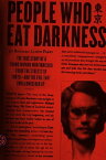 People Who Eat Darkness The True Story of a Young Woman Who Vanished from the Streets of Tokyo--and the Evil That Swallowed Her Up【電子書籍】[ Richard Lloyd Parry ]