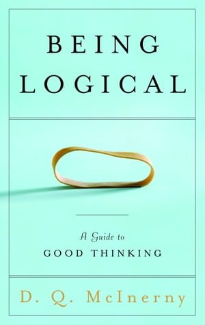 Being Logical A Guide to Good Thinking【電子書籍】 D.Q. McInerny