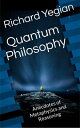 Quantum Philosophy Anecdotes of Metaphysics and Reasoning【電子書籍】 Richard Yegian
