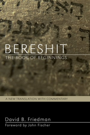 Bereshit, The Book of Beginnings A New Translation with CommentaryŻҽҡ[ David B. Friedman ]