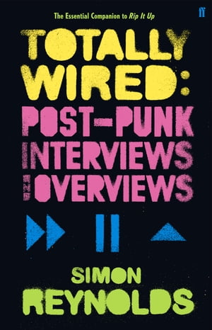 Totally Wired Postpunk Interviews and Overviews【電子書籍】[ Simon Reynolds ]