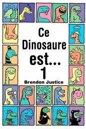 Ce Dinosaure est... Tome 1【電子書籍】[ Brendon Justice ]