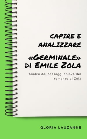 Capire e analizzare Germinale di Emile Zola Analisi dei passaggi chiave del romanzo di ZolaŻҽҡ[ Gloria Lauzanne ]