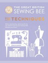 The Great British Sewing Bee: The Techniques All the Essential Tips, Advice and Tricks You Need to Improve Your Sewing Skills, Whatever Your Level【電子書籍】 The Great British Sewing Bee