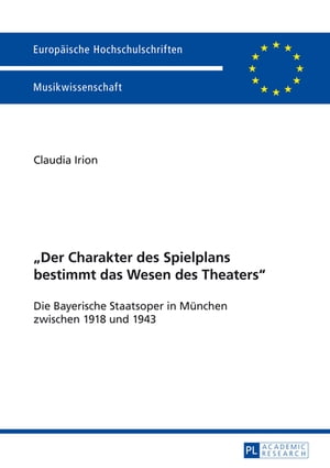 ≪Der Charakter des Spielplans bestimmt das Wesen des Theaters≫ Die Bayerische Staatsoper in Muenchen zwischen 1918 und 1943