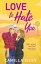 Love to Hate You The perfect opposites-attract, enemies to lovers romantic comedy from Camilla IsleyŻҽҡ[ Camilla Isley ]