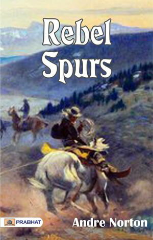 Rebel Spurs【電子書籍】[ Andre Norton ]