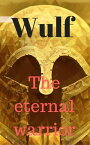 Wulf the Eternal Warrior Wulf the Eternal Warrior, #1【電子書籍】[ Jay Bowers ]