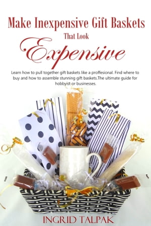 Make Inexpensive Gift Baskets That Look Expensive