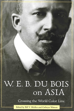 W. E. B. Du Bois on Asia Crossing the World Color Line【電子書籍】